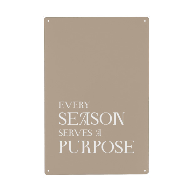 Metall Poster "Every season serves a purpose" artboxONE - Typografie,Liebe,Lehrersprüche