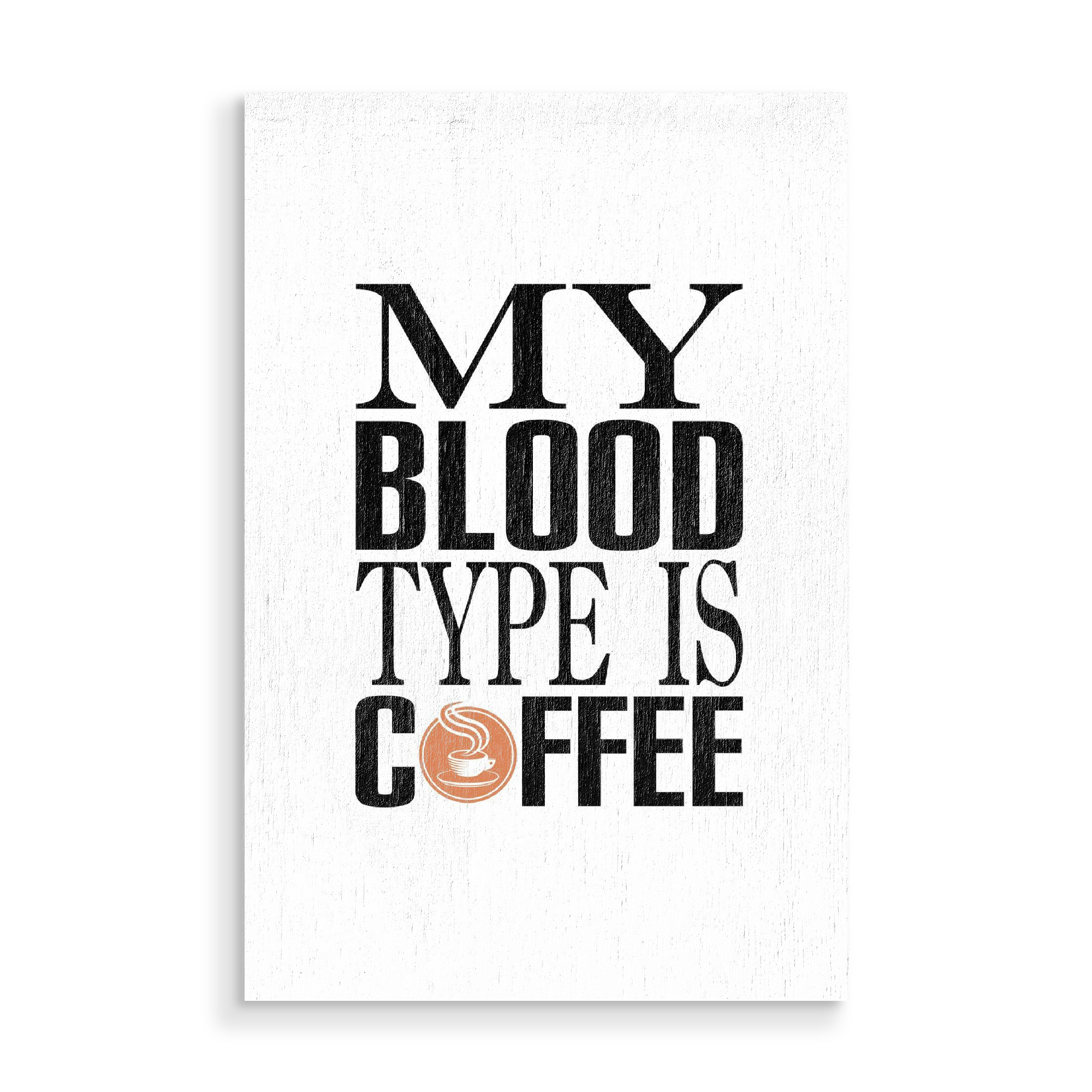 Holzbild "My Blood Type is Coffee" artboxONE - Typografie,Essen & Trinken,Menschen,Liebe,Lustig