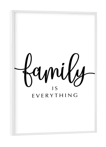 Poster mit weißem Rahmen "*Family Is Everything*" artboxONE - Typografie,Liebe,Für Mama,Für Papa