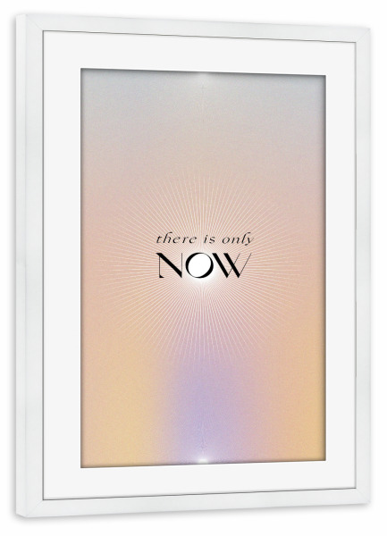 Poster mit Rahmen weiß "There is only NOW" artboxONE - Typografie,Abstrakt,Liebe