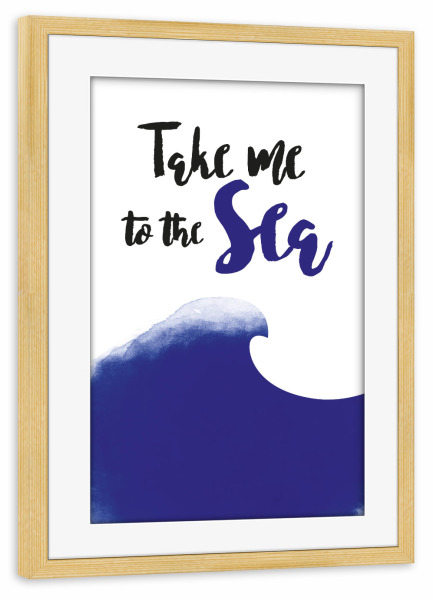 Poster mit Rahmen kiefer "Ozean Welle I Take me to the sea" artboxONE - Typografie,Natur,Reise / Strand und Meer,Lustig