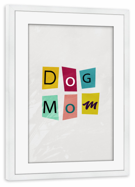 Poster mit Rahmen weiß "Dog Mom" artboxONE - Typografie,Tiere,Liebe