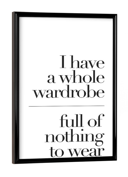 Poster mit schwarzem Rahmen "A WARDROBE FULL OF NOTHING" artboxONE - Typografie,Schwarzweiß,Fashion,Lustig