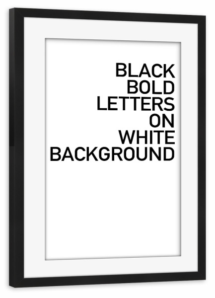 Poster mit Rahmen schwarz "BLACK BOLD LETTERS" artboxONE - Typografie,Schwarzweiß,Lustig