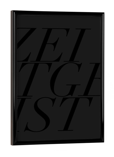 Poster mit schwarzem Rahmen "ZEITGEIST DUNKEL" artboxONE - Typografie,Schwarzweiß,Fashion,Buchstaben