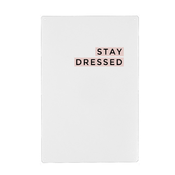 Metall Poster "STAY DRESSED" artboxONE - Typografie,Liebe,Fashion,Lustig