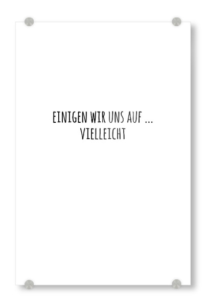 Acrylglasbild "VIELLEICHT" artboxONE - Typografie,Schwarzweiß,Liebe,Lustig