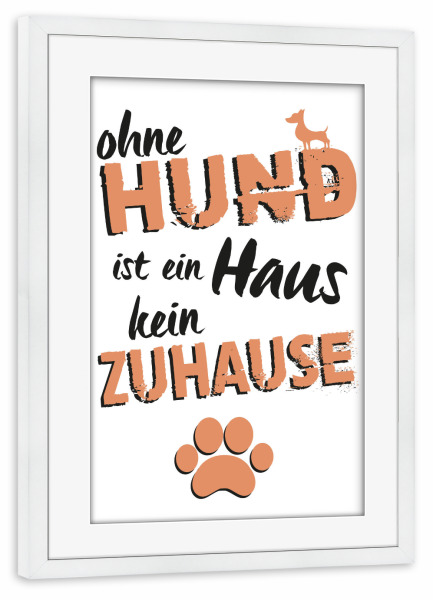 Poster mit Rahmen weiß "Ohne Hund" artboxONE - Typografie,Tiere - Hund,Zuhause,Haus,Haustiere,Typo,Typografie,Typography,Bunt,Colorful