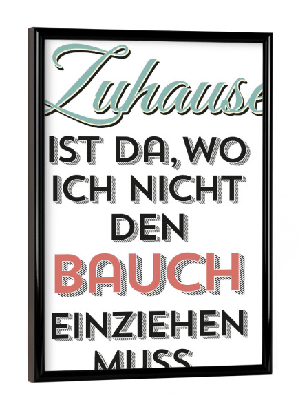 Poster mit schwarzem Rahmen "Zuhause ist da, wo" artboxONE - Typografie,Essen & Trinken,Lustig