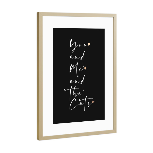 Poster mit Rahmen Gold "You and Me and the Cats BW" artboxONE - Typografie,Schwarzweiß