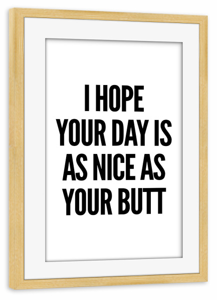 Poster mit Rahmen kiefer "As Nice As Your Butt" artboxONE - Typografie,Lustig