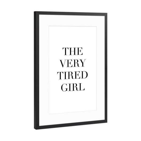 Poster mit Rahmen Schwarz (Metallic) "Tired Girl" artboxONE - Typografie - Schwarzweiß,Blackandwhite,Girl,Frau,Woman