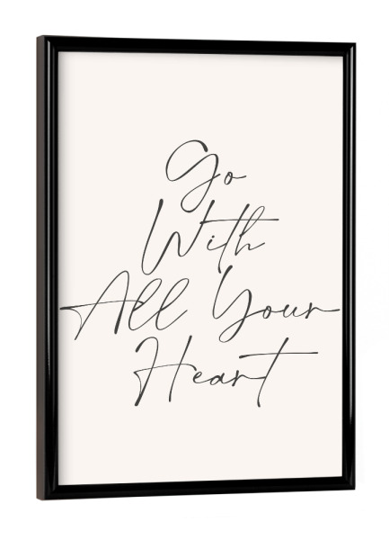 Poster mit schwarzem Rahmen "Go With All Your Heart" artboxONE - Typografie