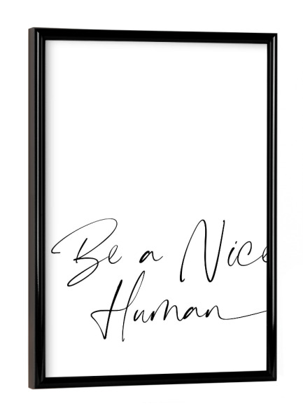 Poster mit schwarzem Rahmen "Be a nice human" artboxONE - Typografie,Menschen