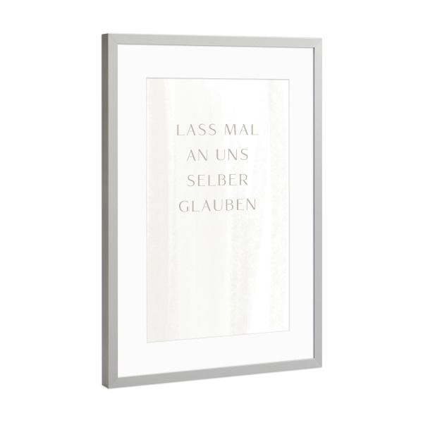 Poster mit Rahmen Silber "Lass mal an uns selber glauben" artboxONE - Typografie