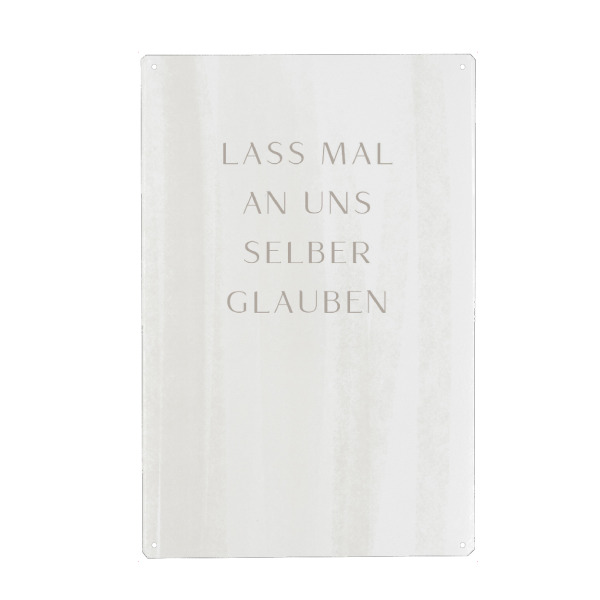 Metall Poster "Lass mal an uns selber glauben" artboxONE - Typografie