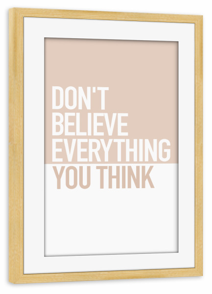 Poster mit Rahmen kiefer "DON’T BELIEVE" artboxONE - Typografie,Liebe,Fashion - Zitat,Quote,Believe,Typo,Typografie,Typography,Minimal,Minimalistisch
