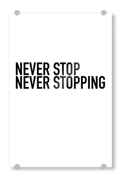 Acrylglasbild "NEVER STOP NEVER STOPPING" artboxONE - Typografie,Schwarzweiß,Musik