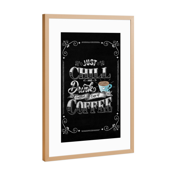 Poster mit Rahmen Kupfer "Chill und trinke Kaffee" artboxONE - Typografie,Essen & Trinken,Liebe