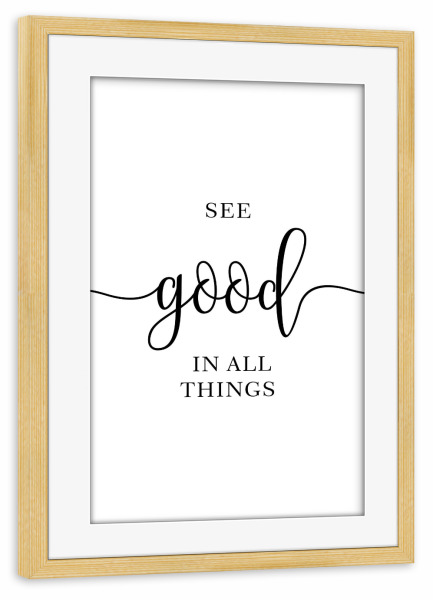 Poster mit Rahmen kiefer "See Good In All Things" artboxONE - Typografie,Menschen