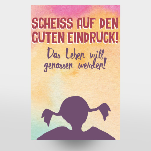 Scheiss auf den guten Eindruck! Scheiss auf den guten Eindruck!