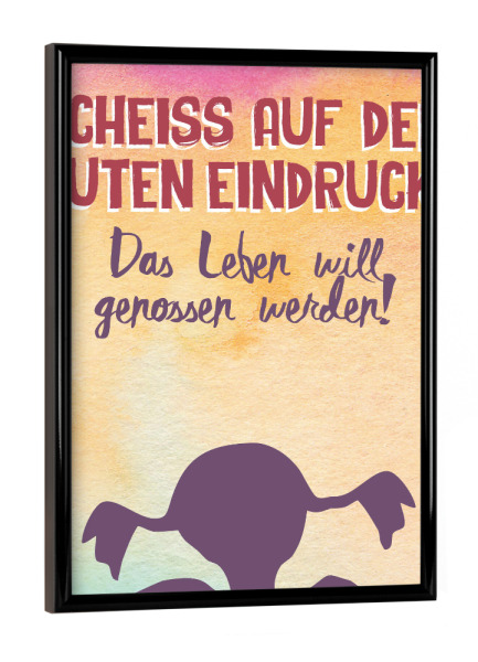 Poster mit schwarzem Rahmen "Scheiss auf den guten Eindruck!" artboxONE - Typografie,Lustig - Farben,Colourful,Bunt,Genießen,Leben,Typo,Typografie