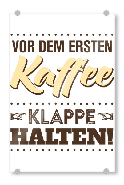 Acrylglasbild "Vor dem ersten Kaffee" artboxONE - Typografie,Essen & Trinken,Lustig - Kaffee,Klappe,Halten,Morgenmuffel,Vintage,Cafe,Typo,Typografie