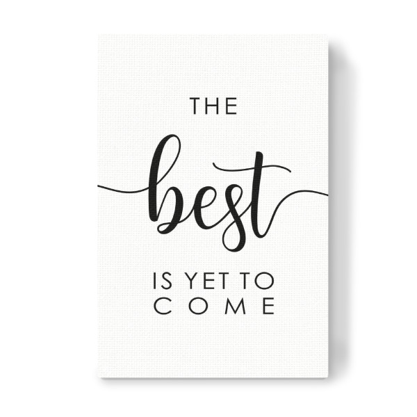 Leinwandbild "*The Best is Yet To Come*" artboxONE - Typografie,Menschen