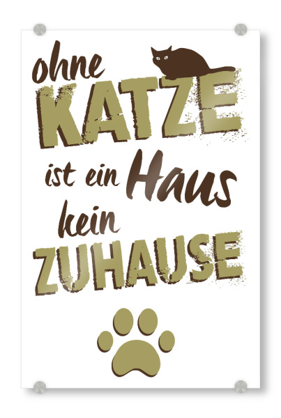 Acrylglasbild "Ohne Katze" artboxONE - Typografie,Tiere - Zuhause,Katzenfreund,Pfote,Typo,Typografie,Katze,Haus