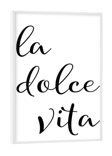 Poster mit weißem Rahmen "La dolce vita, das süße Leben" artboxONE - Typografie,Schwarzweiß