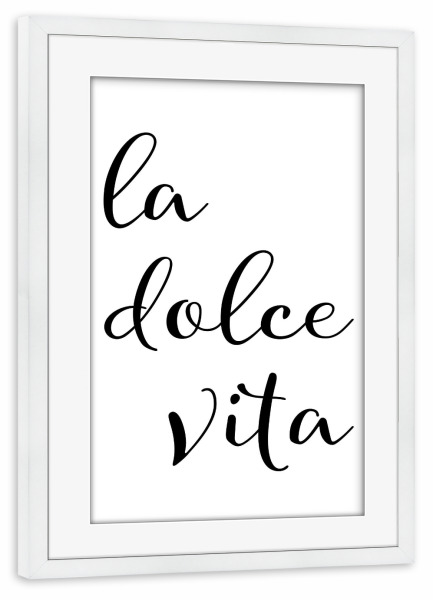 Poster mit Rahmen weiß "La dolce vita, das süße Leben" artboxONE - Typografie,Schwarzweiß