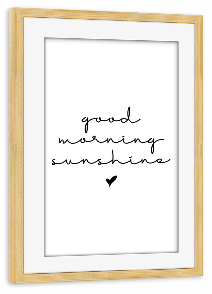 Poster mit Rahmen kiefer "Good morning sunshine" artboxONE - Typografie,Schwarzweiß,Liebe