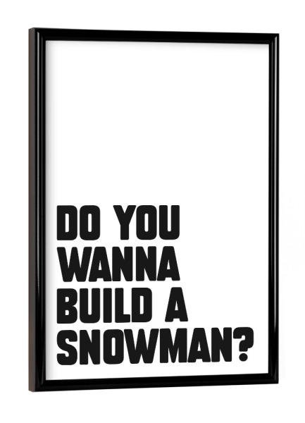 Poster mit schwarzem Rahmen "Do you wanna build a snowman" artboxONE - Typografie,Weihnachten