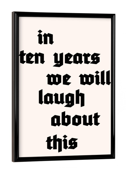 Poster mit schwarzem Rahmen "In Ten Years" artboxONE - Typografie,Abstrakt - Typography,Minimal,Minimalistisch,Typo