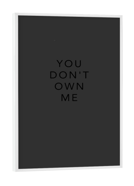 Poster mit weißem Rahmen "YOU DON’T OWN ME" artboxONE - Typografie,Musik,Fashion - Typografie,Musik,Music,Song,Typography