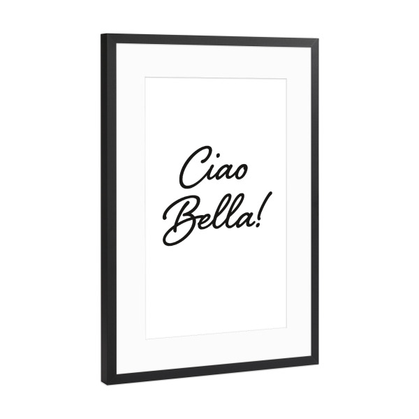 Poster mit Rahmen Schwarz (Metallic) "Ciao Bella!" artboxONE - Typografie,Schwarzweiß,Liebe,Für Mama