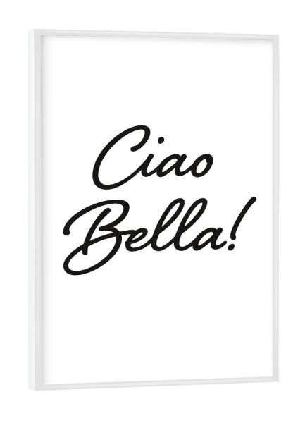 Poster mit weißem Rahmen "Ciao Bella!" artboxONE - Typografie,Schwarzweiß,Liebe,Für Mama