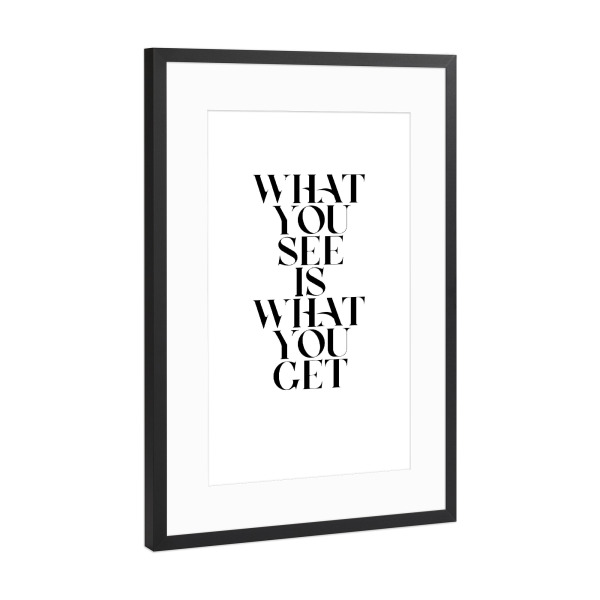 Poster mit Rahmen Schwarz (Metallic) "WHAT YOU SEE" artboxONE - Typografie,Schwarzweiß