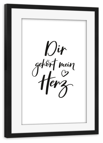 Poster mit Rahmen schwarz "Dir gehört mein Herz" artboxONE - Typografie,Schwarzweiß,Liebe,Für Mama,Für Papa