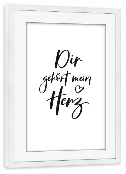 Poster mit Rahmen weiß "Dir gehört mein Herz" artboxONE - Typografie,Schwarzweiß,Liebe,Für Mama,Für Papa