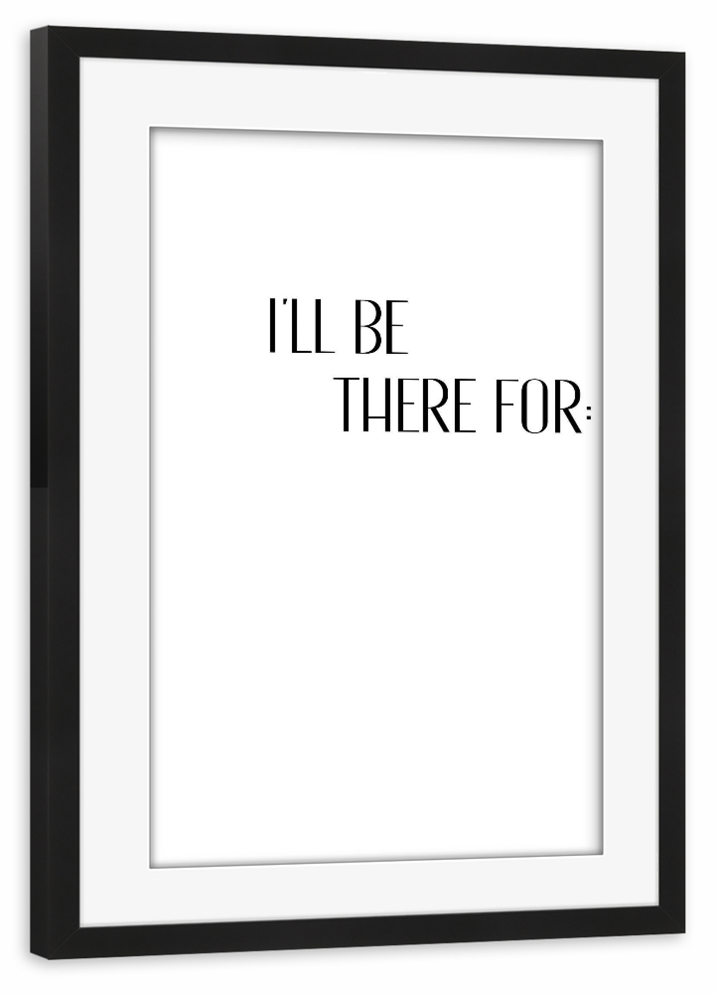 Poster mit Rahmen schwarz "I'LL BE THERE - 1 von 2" artboxONE - Typografie,Schwarzweiß,Liebe,Fashion