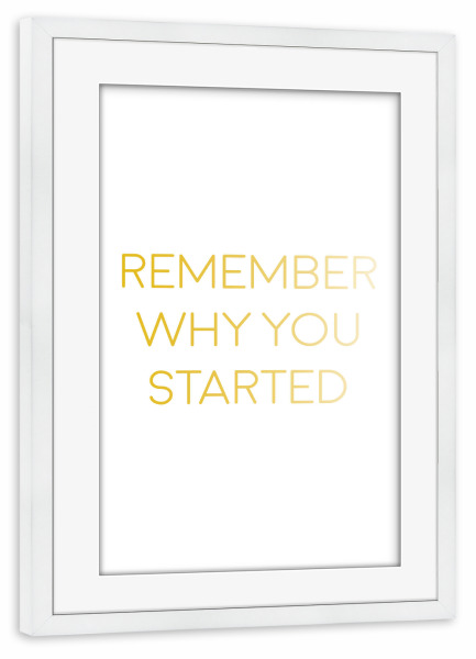 Poster mit Rahmen weiß "Remember why you started, yellow" artboxONE - Typografie,Menschen,Lehrersprüche