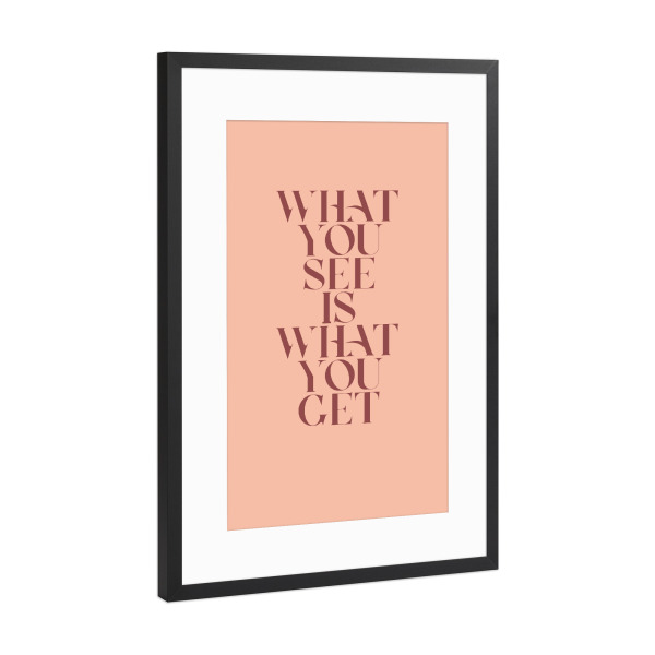 Poster mit Rahmen Schwarz (Metallic) "WHAT YOU SEE - Color" artboxONE - Typografie,Liebe,Fashion