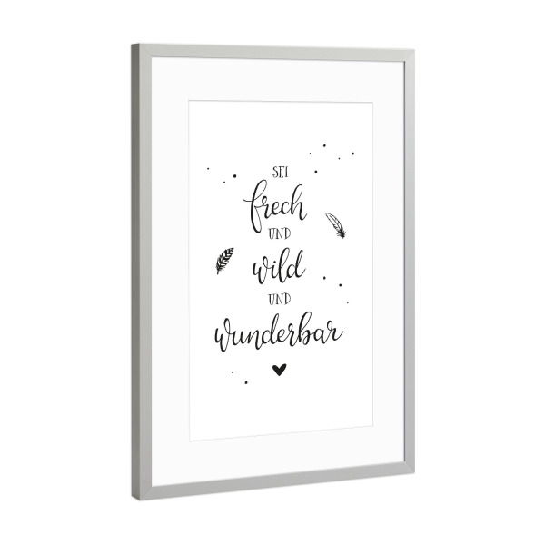 Poster mit Rahmen Silber "Sei frech und wild und wunderbar" artboxONE - Typografie,Für Kinder,Schwarzweiß,Lehrersprüche