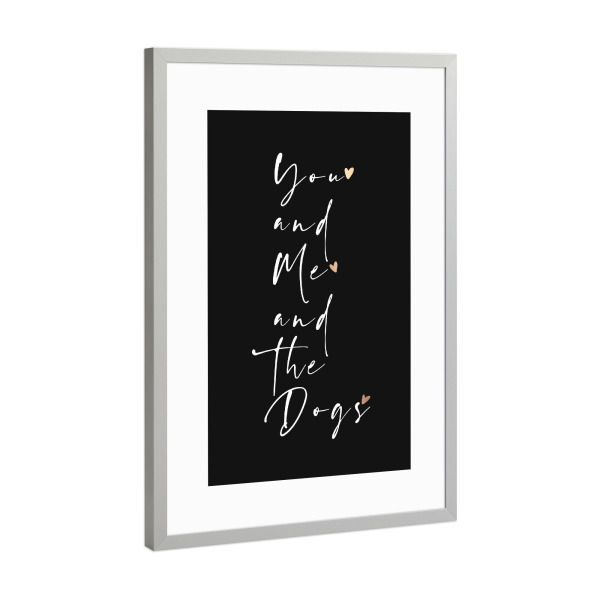 Poster mit Rahmen Silber "You and me and the Dogs BW" artboxONE - Typografie,Tiere,Liebe