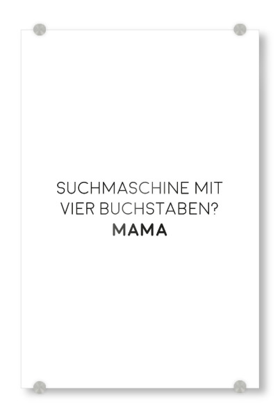 Acrylglasbild "Suchmaschine Mama" artboxONE - Typografie,Für Mama,Lustig