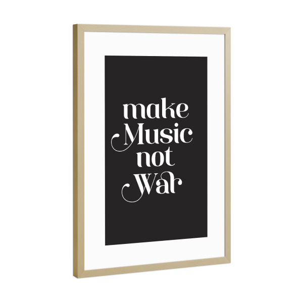 Poster mit Rahmen Gold "Make Music not War. Black & White" artboxONE - Typografie,Schwarzweiß,Musik,Festivals,Lustig