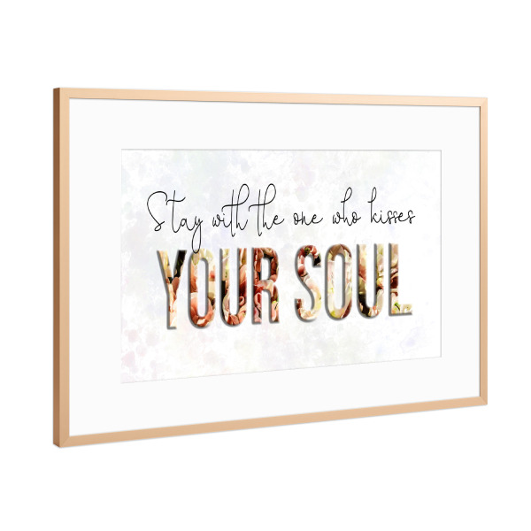 Poster mit Rahmen Kupfer "The one who kisses the soul" artboxONE - Typografie - Typography,Phrase,Phrases,Famous,Letters,Contemporary,Typo
