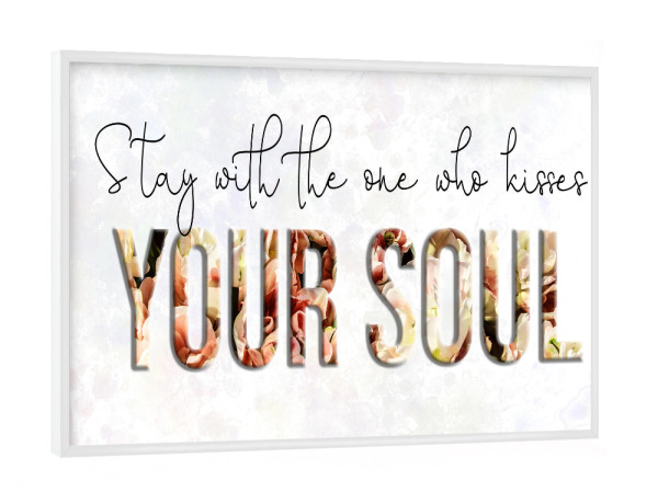 Poster mit weißem Rahmen "The one who kisses the soul" artboxONE - Typografie - Typography,Phrase,Phrases,Famous,Letters,Contemporary,Typo