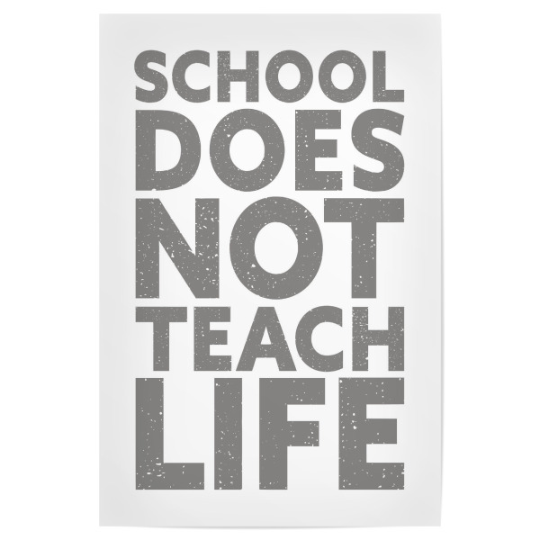 Poster "School doesn't teach Life, Grey" artboxONE - Typografie,Menschen,Schwarzweiß,Lehrersprüche,Lustig